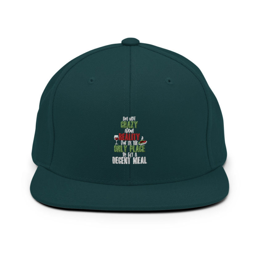 I'm not crazy about reality but its the only place to get a decent meal Snapback Hat - Image 11