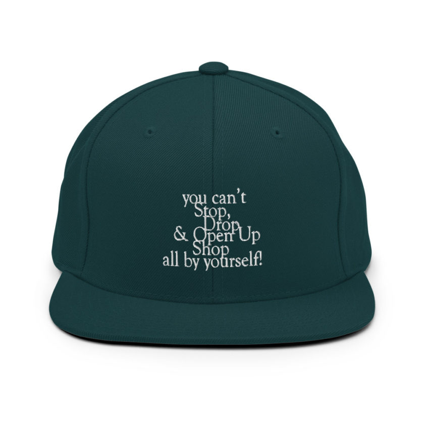 You cant Stop, Drop and Open Up Shop all by yourself! Snapback Hat - Image 12