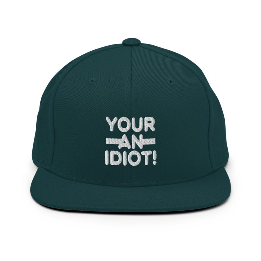Your an idiot!  Snapback Hat - Image 11