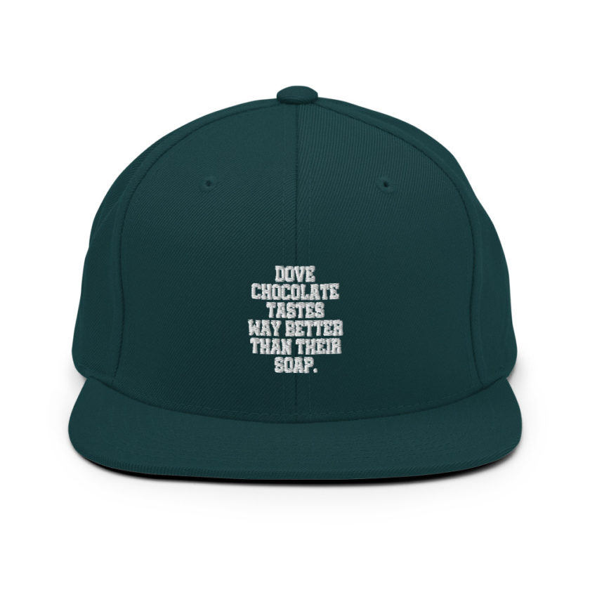 Dove chocolate tastes way better than their soap.  Snapback Hat - Image 11