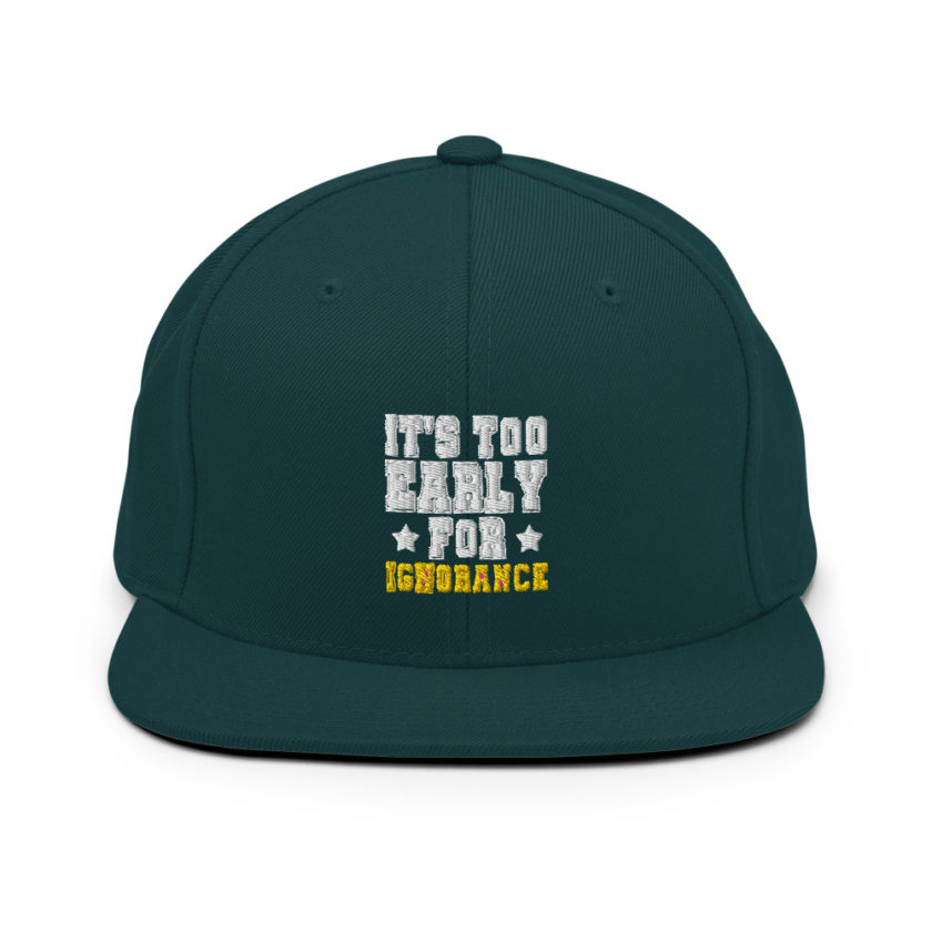 It's too early for ignorance  Snapback Hat - Image 11