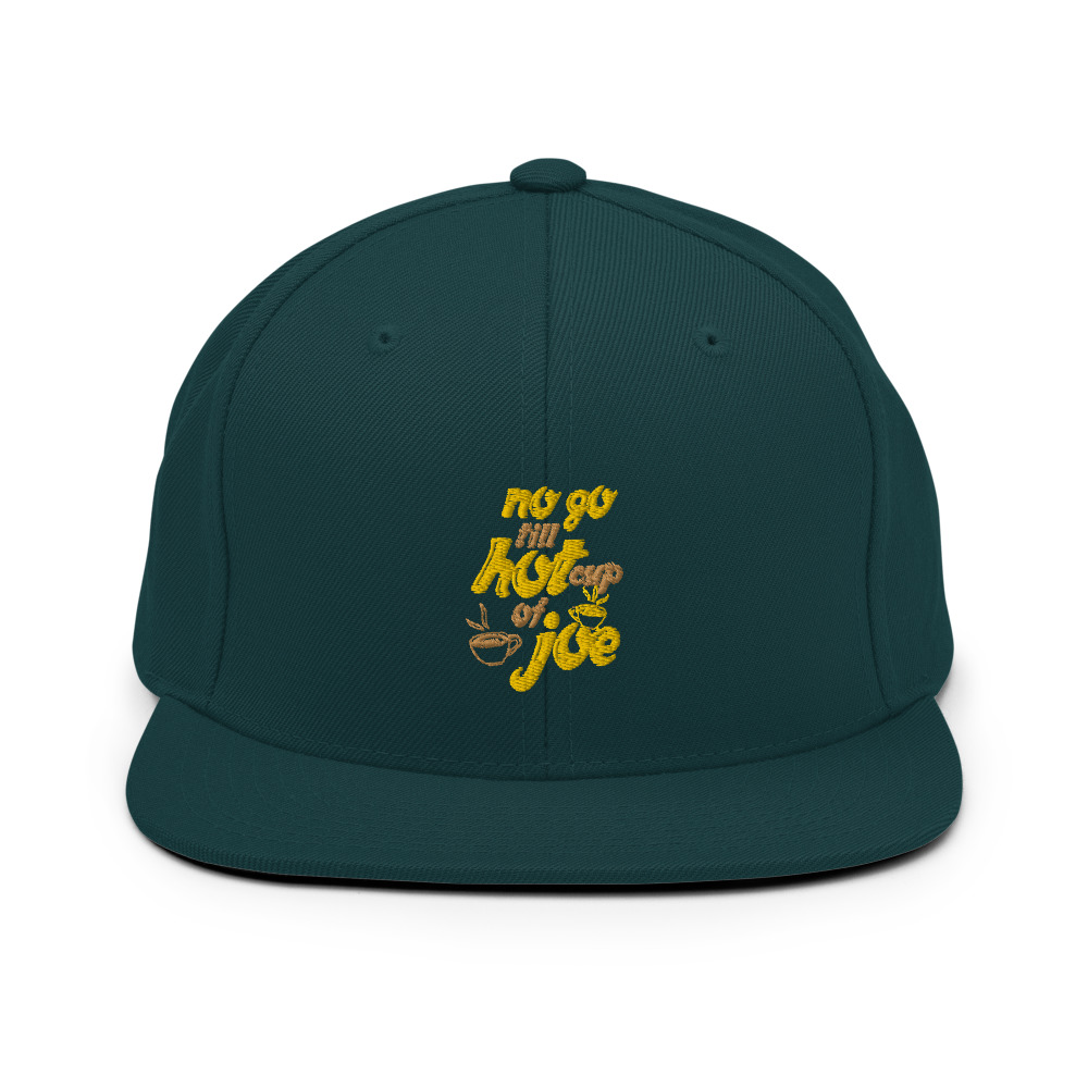 No go till hot cup of Joe Snapback Hat