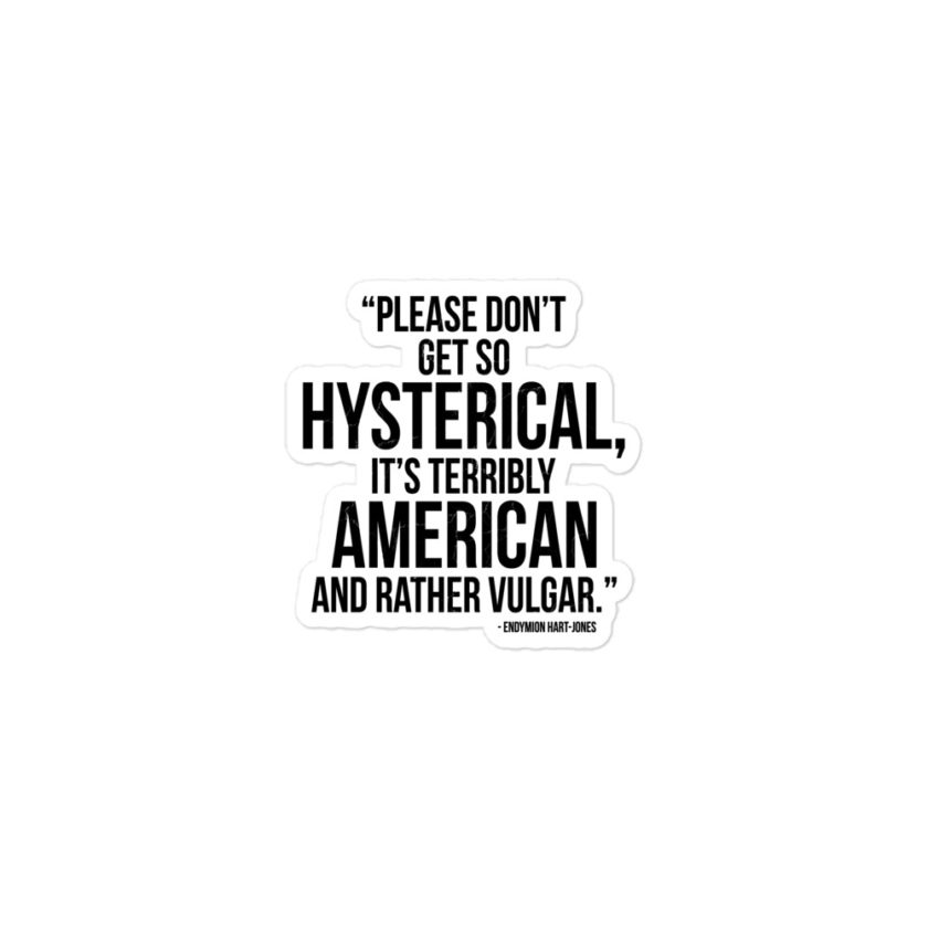 Please don't get so hysterical, its terribly American and rather vulgar - Endymion Hart-Jones, The Road to Wellville Bubble-free stickers - Image 2