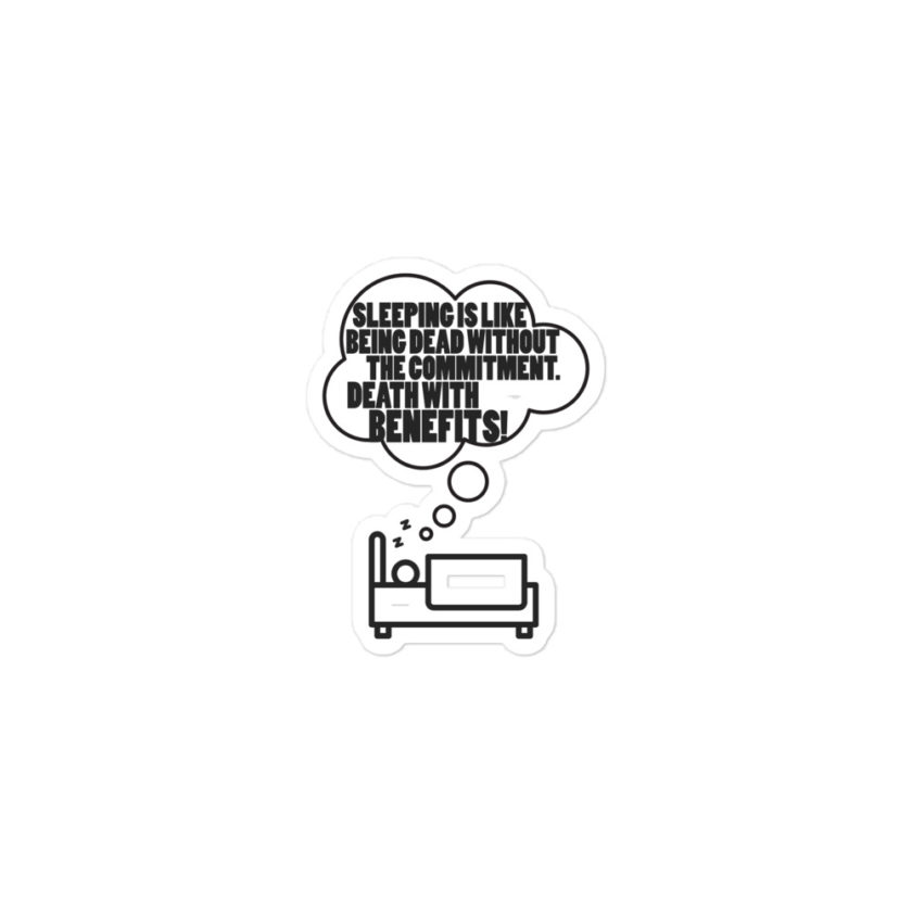 Sleeping is great because it like being dead without the commitment. Death with benefits... Bubble-free stickers - Image 2