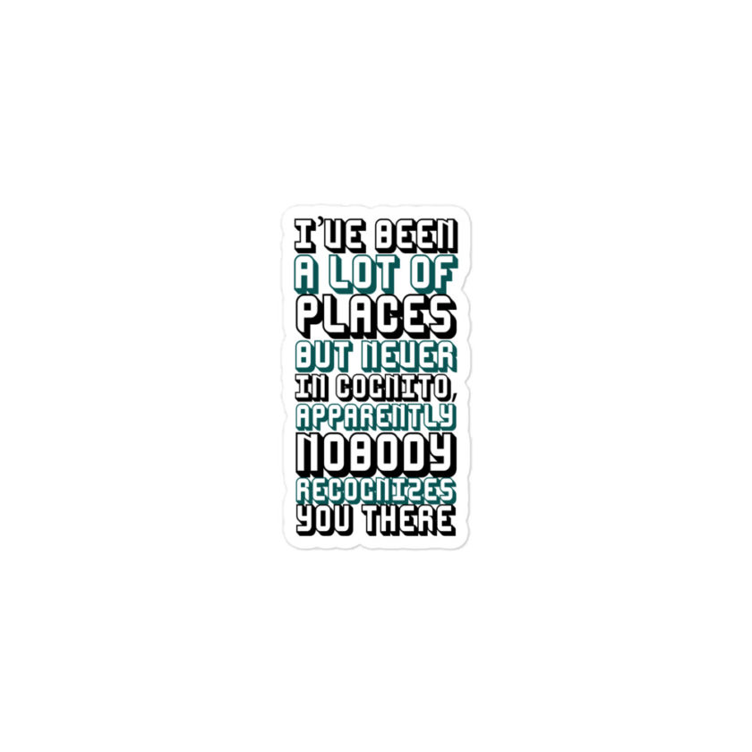 I've been a lot of places but never In Cognito, apparently nobody recognizes you there Bubble-free stickers - Image 2