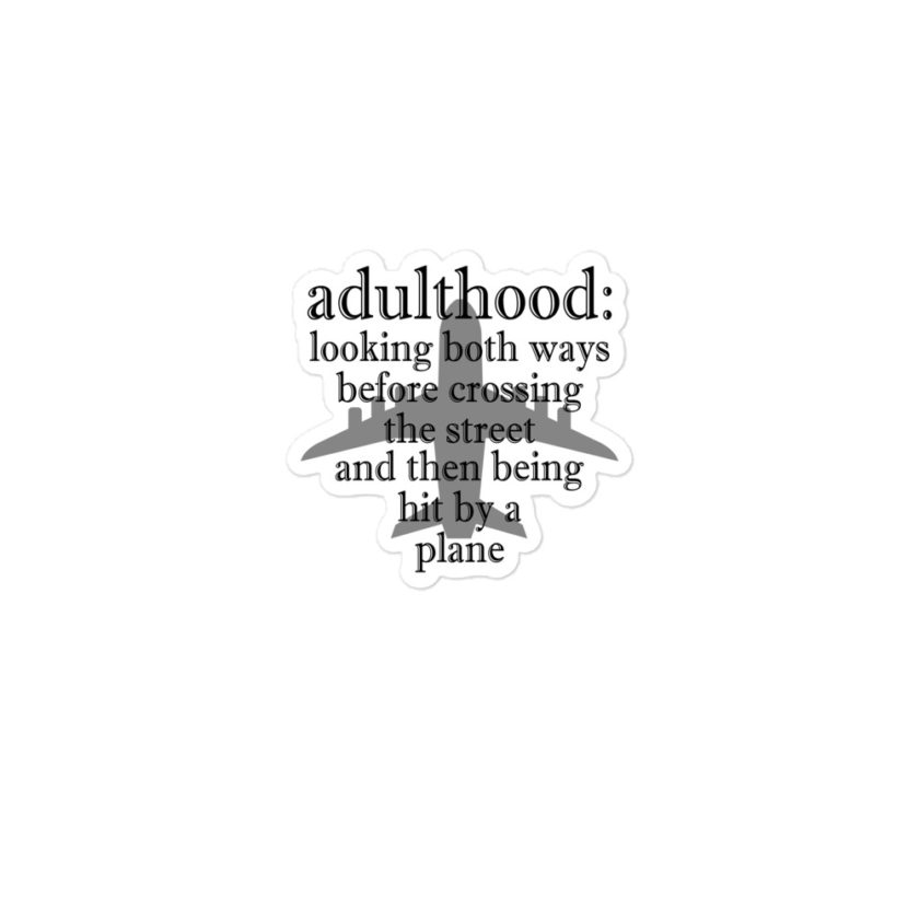 Adulthood: Looking both ways before crossing the street and then being hit by a plane Bubble-free stickers - Image 2