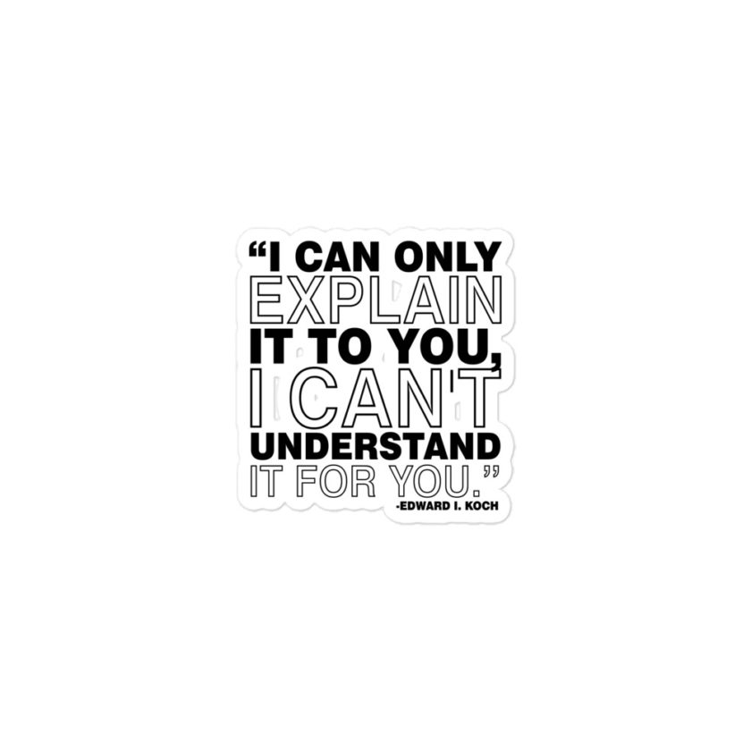 I can only explain it to you, I can't understand it for you -Edward I. Koch Bubble-free stickers - Image 2