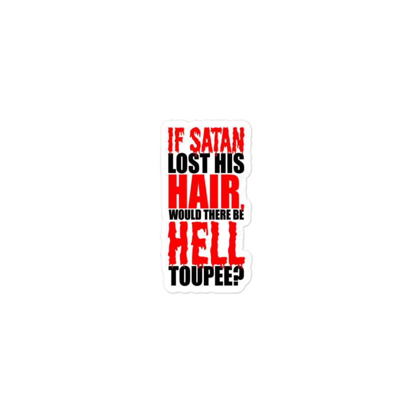 If Satan lost his hair, would there be hell toupee?  Bubble-free stickers - Image 2