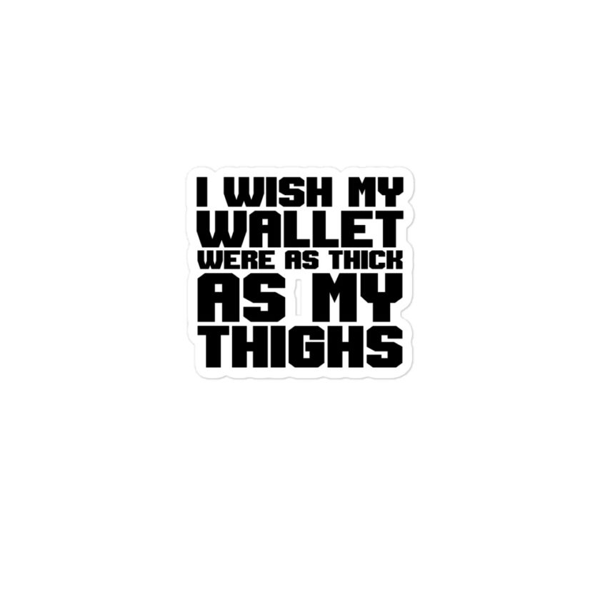 I wish my wallet were as thick as my thighs Bubble-free stickers - Image 2