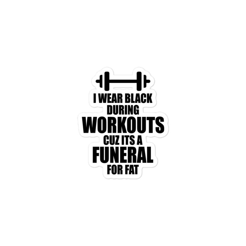 I wear black during workouts cuz its a funeral for fat! Bubble-free stickers - Image 2