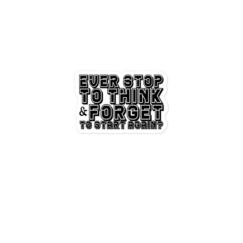 Ever stop to think & forget to start again Bubble-free stickers - Image 2