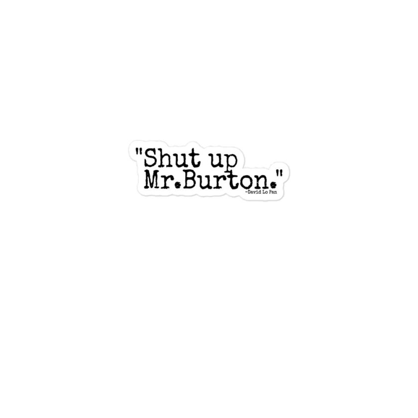 Shut up Mr.Burton - David Lo Pan, Big Trouble in Little China Bubble-free stickers - Image 2