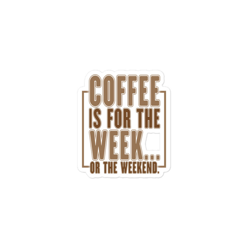 Coffee is for the week...or the weekend  Bubble-free stickers - Image 2