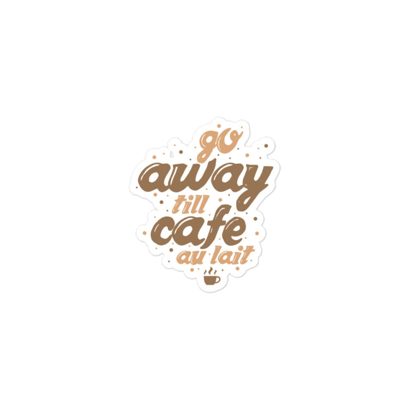 Go away till cafe au lait Bubble-free stickers - Image 2