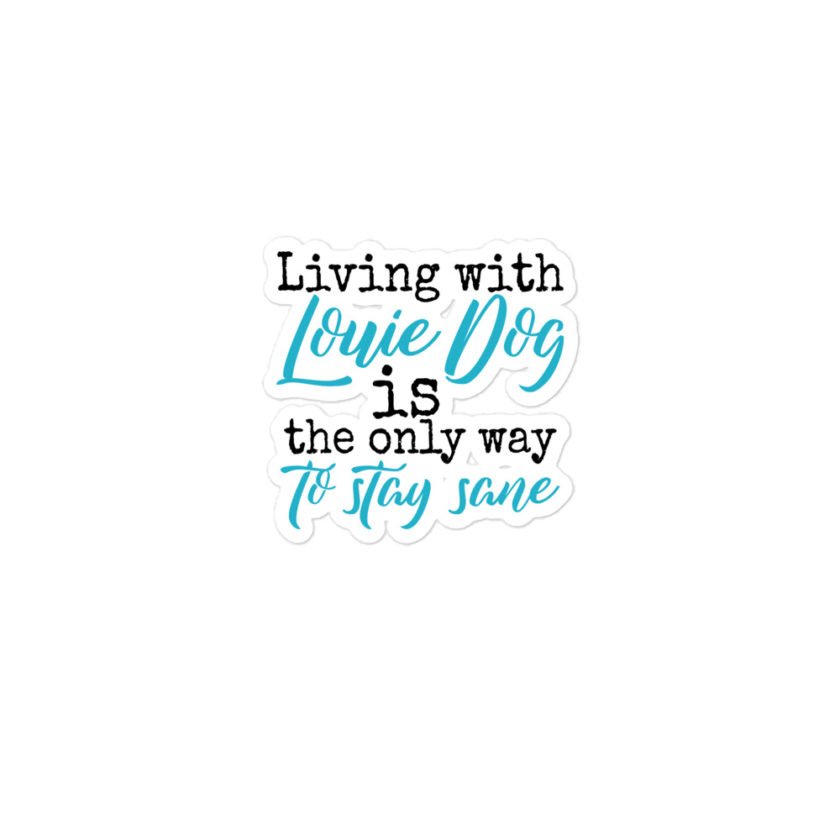 Living' with Louis dog IS the only way to stay sane. -Sublime Bubble-free stickers - Image 2