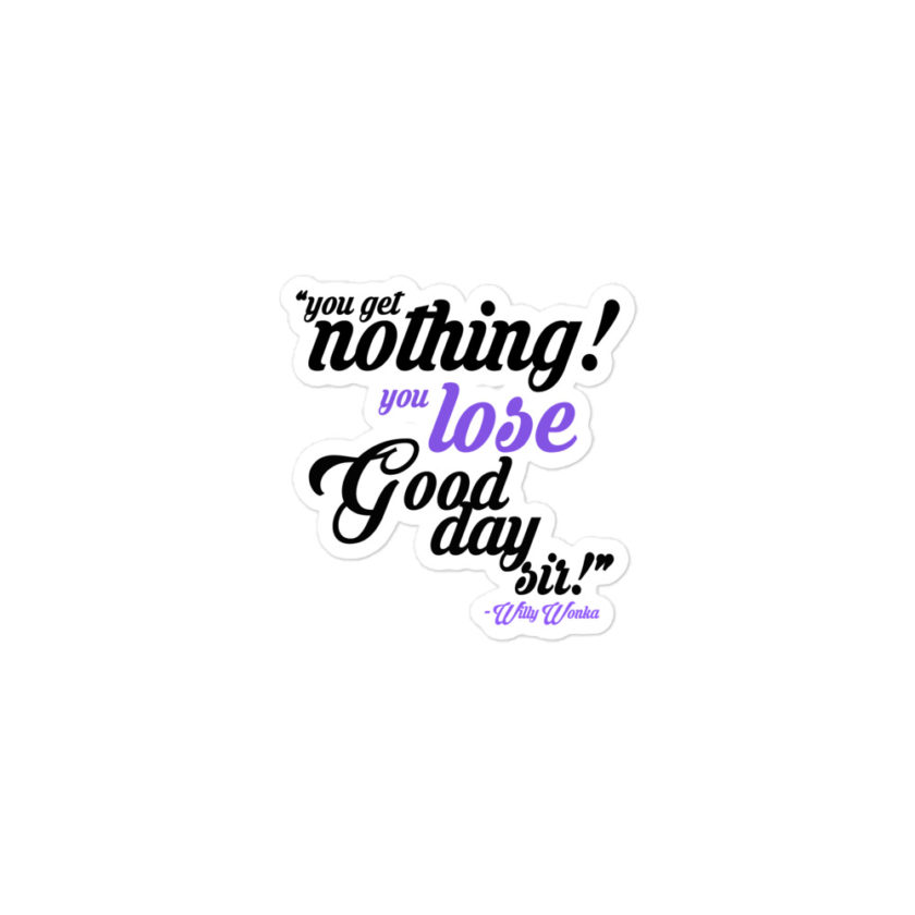You get nothing! You lose! Good day sir! -Willy Wonka Bubble-free stickers - Image 2