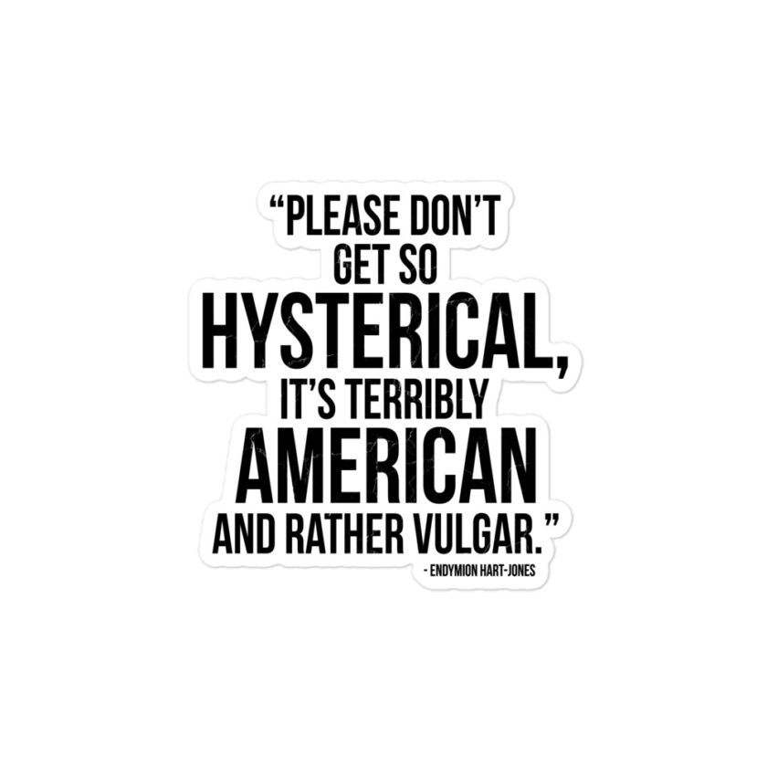 Please don't get so hysterical, its terribly American and rather vulgar - Endymion Hart-Jones, The Road to Wellville Bubble-free stickers - Image 3