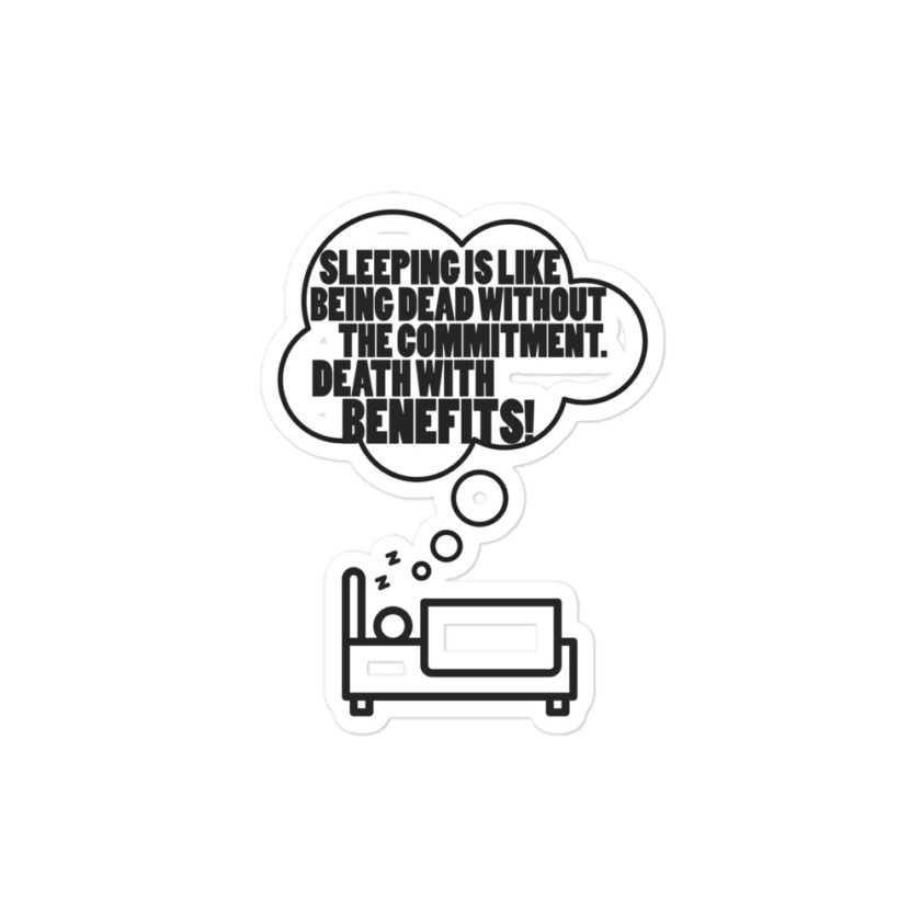 Sleeping is great because it like being dead without the commitment. Death with benefits... Bubble-free stickers - Image 3