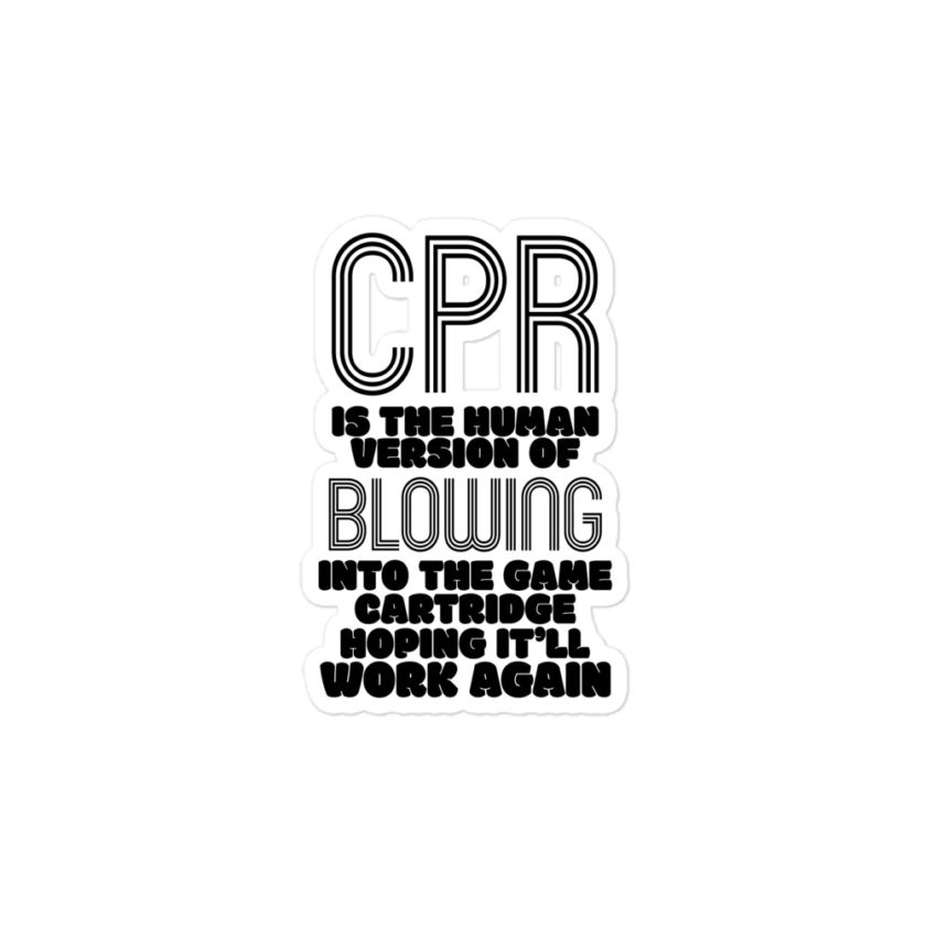 CPR is the human version of blowing into the game cartridge hoping it'll work again Bubble-free stickers - Image 3