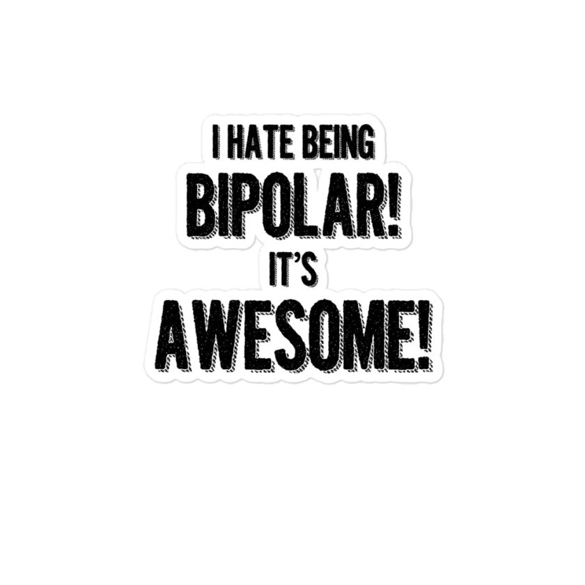 I hate being bipolar! It's awesome! Bubble-free stickers - Image 3
