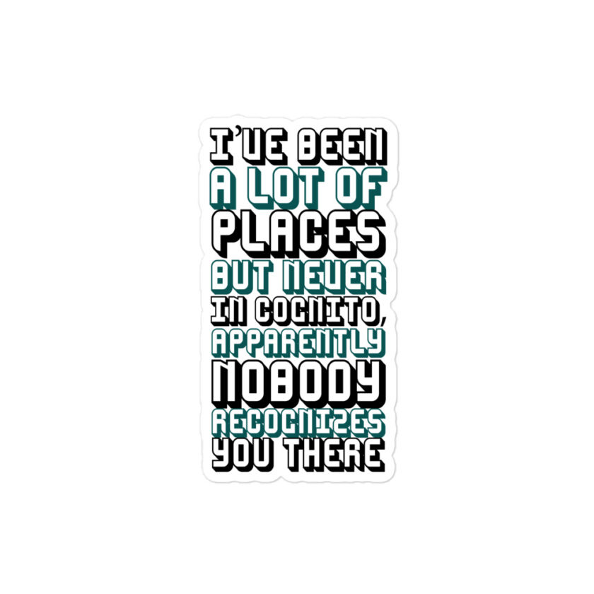 I've been a lot of places but never In Cognito, apparently nobody recognizes you there Bubble-free stickers - Image 3