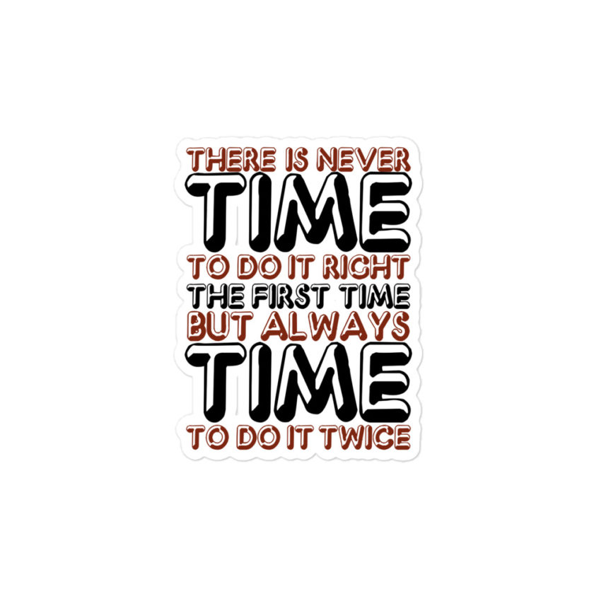 There is never time to do it right the first time but always time to do it twice Bubble-free stickers - Image 3