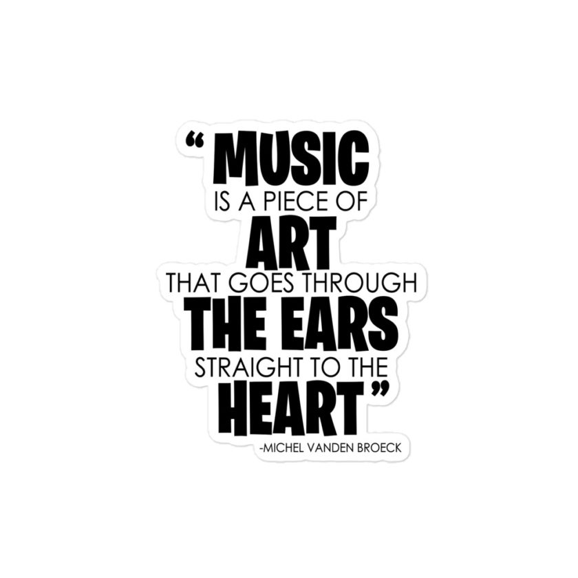 Music is a piece of art that goes through the ears straight to the heart - Michel Vanden Broeck Bubble-free stickers - Image 3