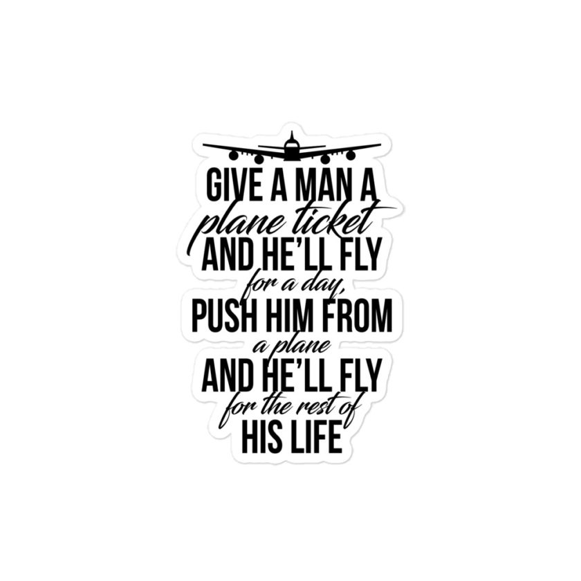 Give a man a plane ticket and he'll fly for a day. Push him from a plane and he'll fly for the rest of his life Bubble-free stickers - Image 3