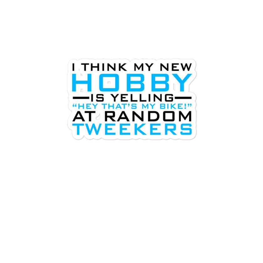 I Think My New Hobby Is Yelling "Hey that's my bike" at random tweekers Bubble-free stickers - Image 3