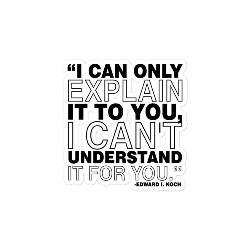 I can only explain it to you, I can't understand it for you -Edward I. Koch Bubble-free stickers - Image 3