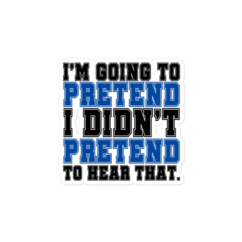 I'm going to pretend I didn't pretend to hear that Bubble-free stickers - Image 3