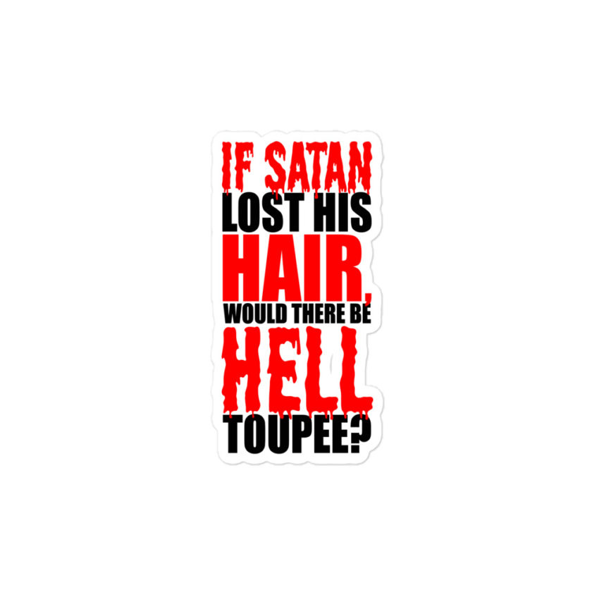 If Satan lost his hair, would there be hell toupee?  Bubble-free stickers - Image 3