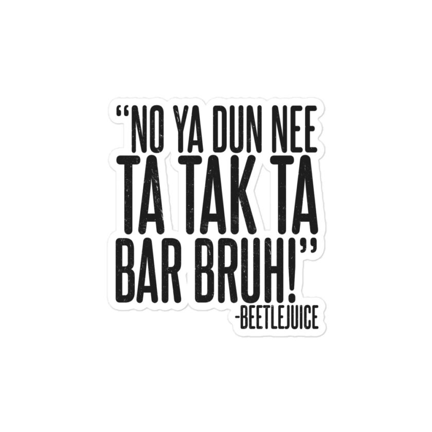 No ya dun nee ta tak ta Bar Bruh! -Beetlejuice Bubble-free stickers - Image 3