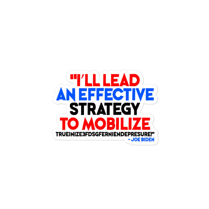 I'll lead and effective strategy to mobilize trueinize3fdsgferniendepresure! - Joe Biden Bubble-free stickers - Image 3