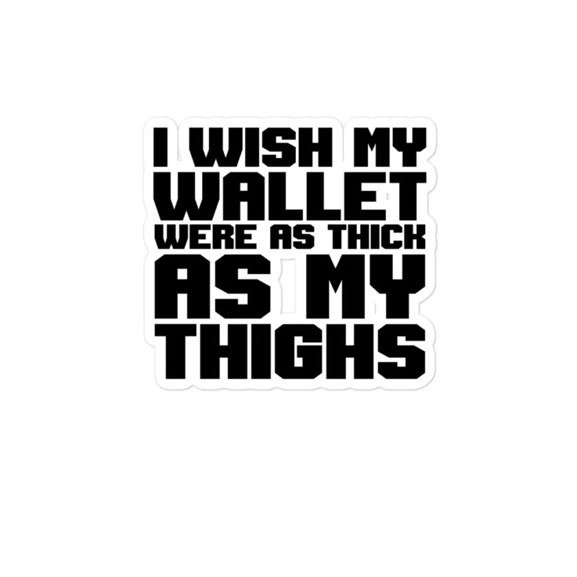 I wish my wallet were as thick as my thighs Bubble-free stickers - Image 3