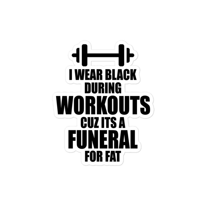 I wear black during workouts cuz its a funeral for fat! Bubble-free stickers - Image 3