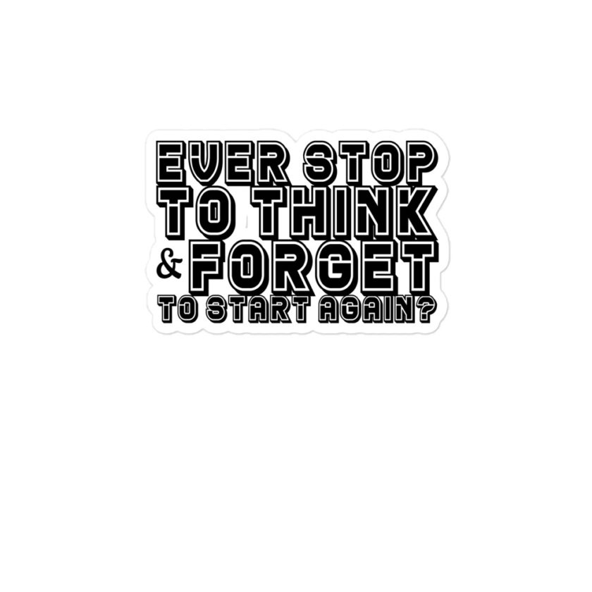 Ever stop to think & forget to start again Bubble-free stickers - Image 3