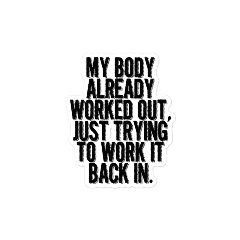 My body already worked out, I'm just trying to work it back in Bubble-free stickers - Image 3