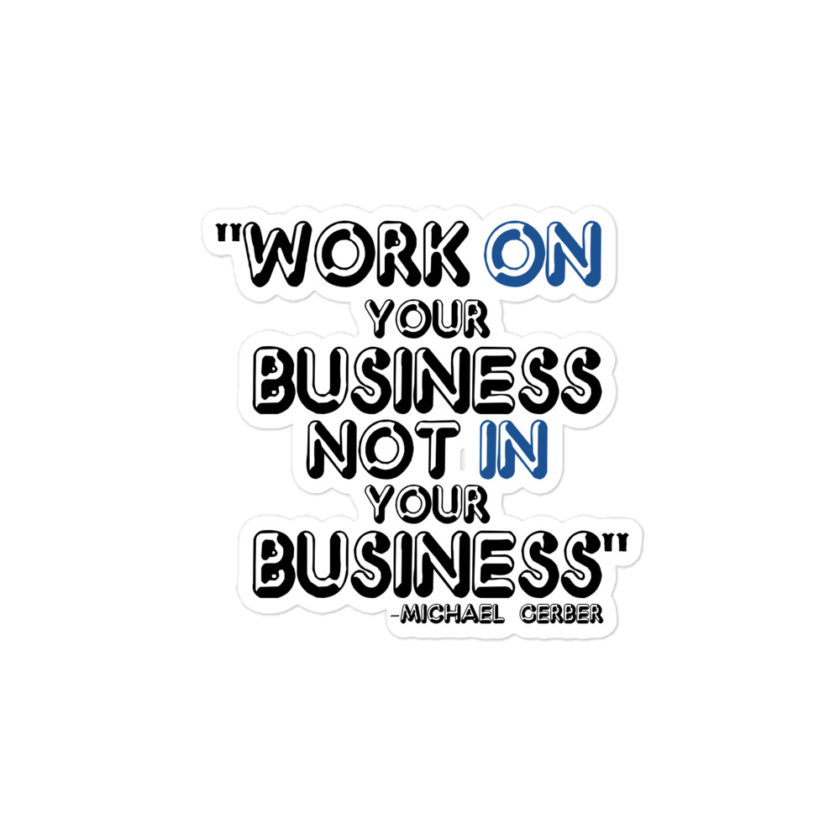 Work ON your business not IN your business - Michael Gerber Bubble-free stickers - Image 3