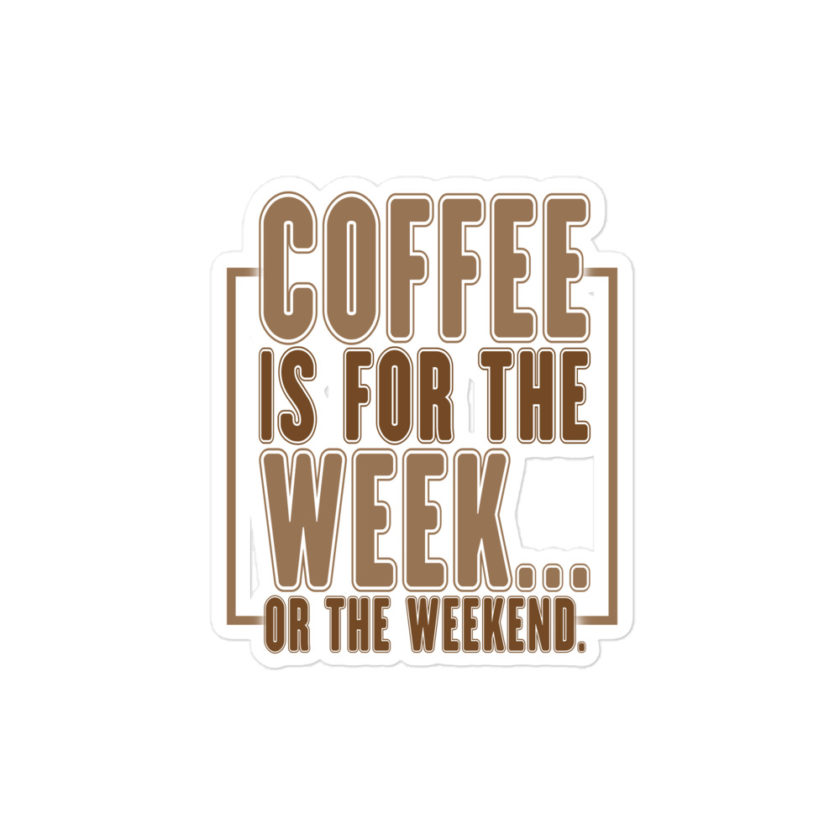 Coffee is for the week...or the weekend  Bubble-free stickers - Image 3