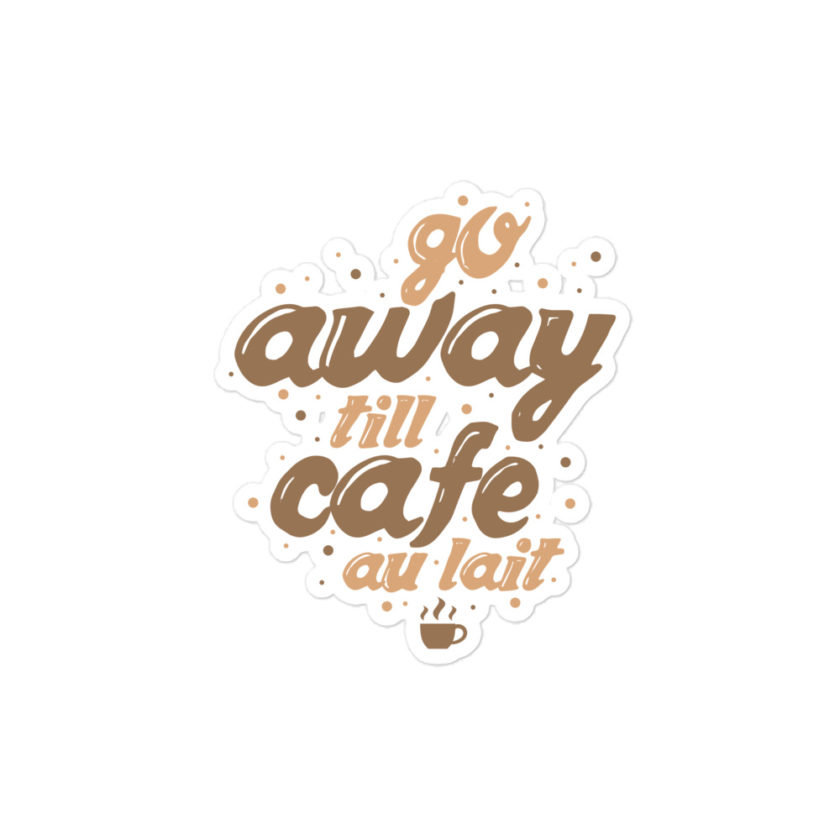 Go away till cafe au lait Bubble-free stickers - Image 3