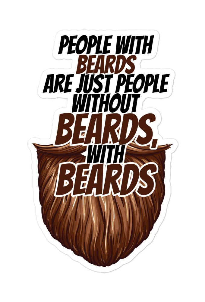 People with beards are just people without beards, with beards Bubble-free stickers