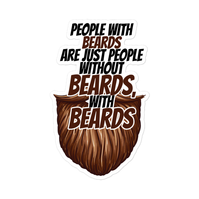People with beards are just people without beards, with beards Bubble-free stickers