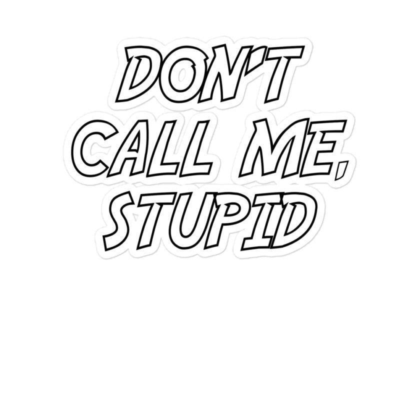 Don't call me, Stupid Bubble-free stickers