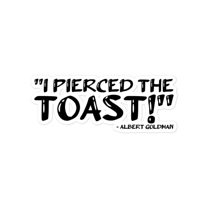 I pierced the toast! - Albert Goldman, The Birdcage  Bubble-free stickers