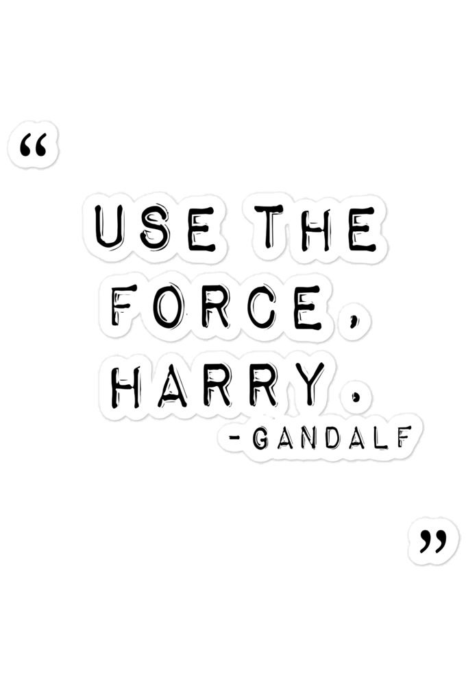"Use the force, Harry." - Gandalf Bubble-free stickers
