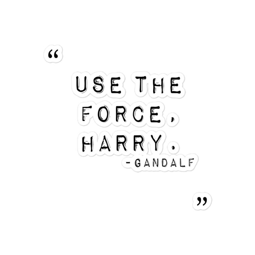 "Use the force, Harry." - Gandalf Bubble-free stickers