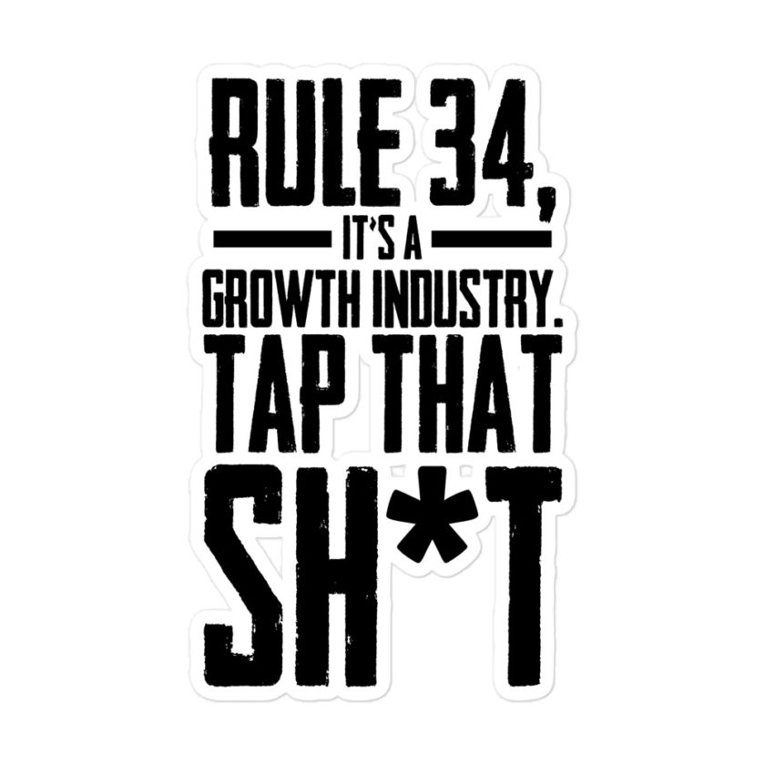 Rule 34, it's a growth industry. Tap that shit!  Bubble-free stickers