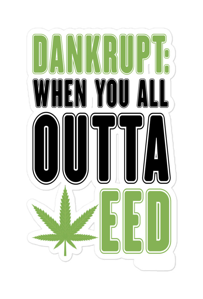 Dankrupt: When you all outa weed -Hoffman  Bubble-free stickers