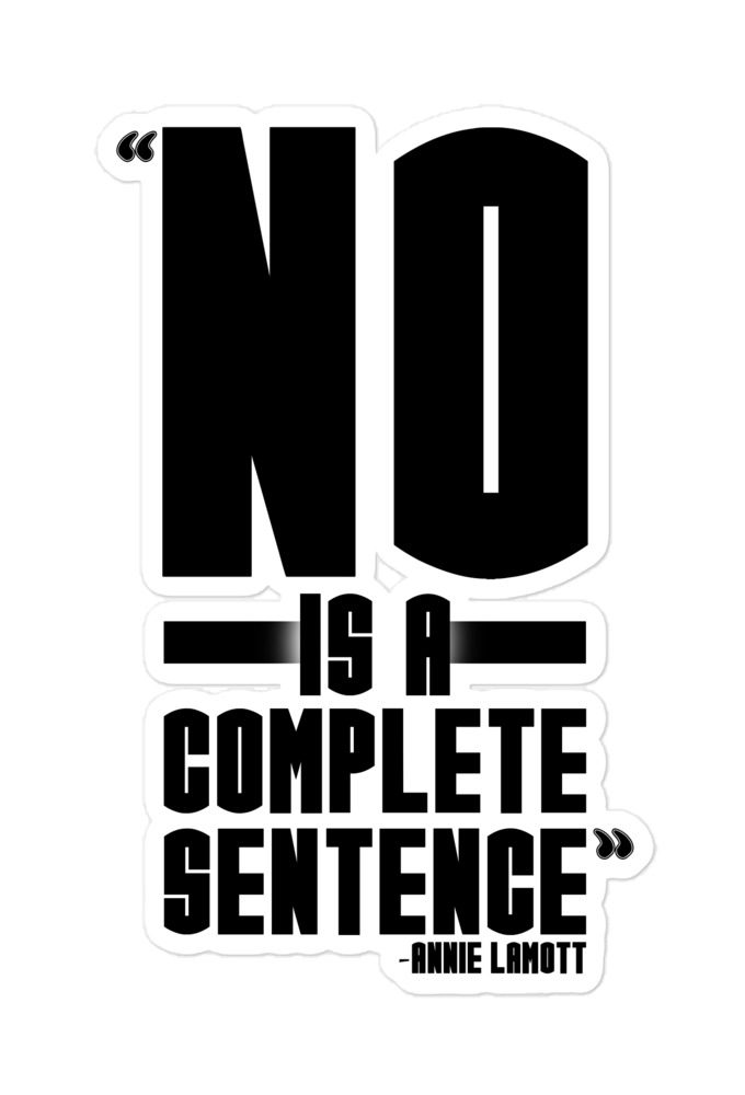 No is a complete sentence -Annie Lamott Bubble-free stickers